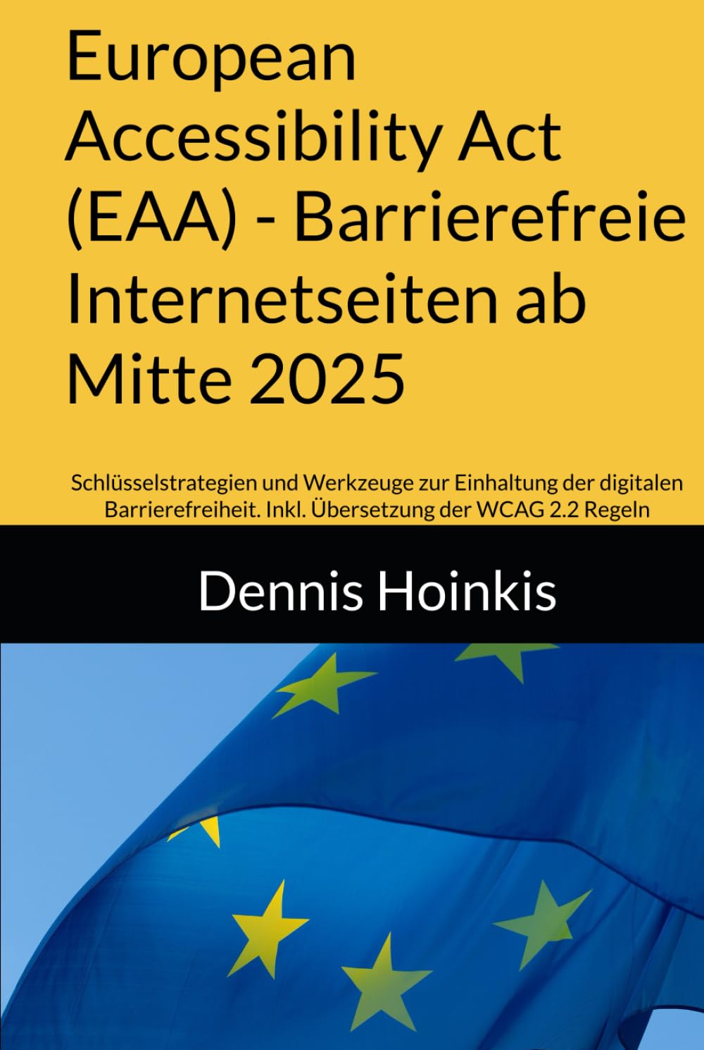 European Accessibility Act (EAA) - Barrierefreie Internetseiten ab Mitte 2025: Schlüsselstrategien und Werkzeuge zur Einhaltung der digitalen Barrierefreiheit. Inkl. Übersetzung der WCAG 2.2 Regeln Computer Science