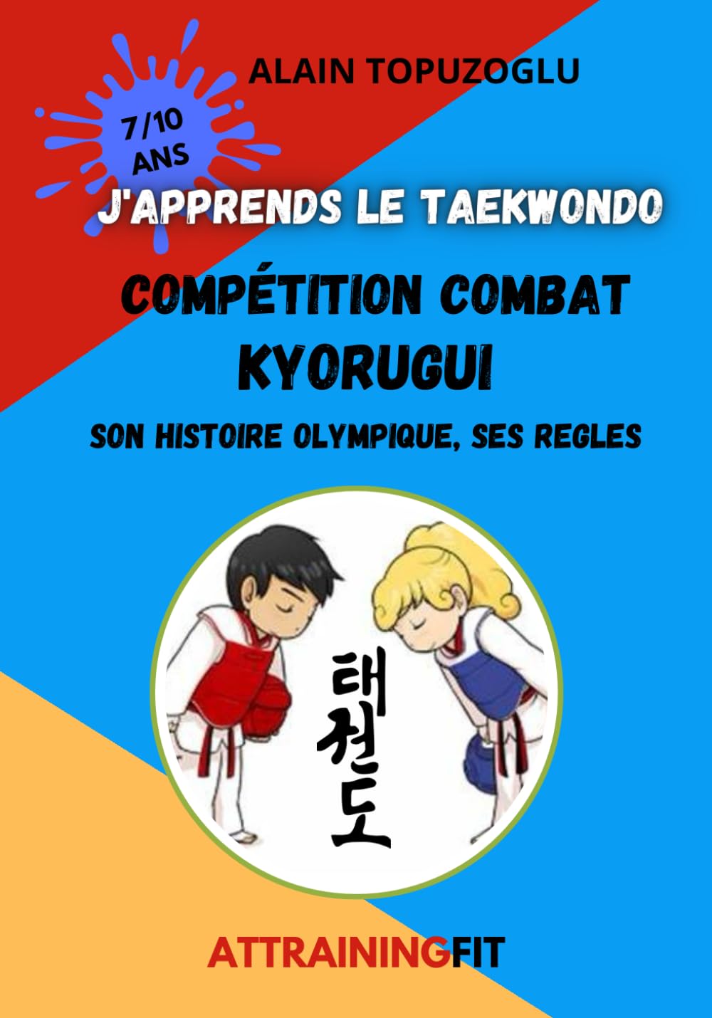 J'APPRENDS LE TAEKWONDO COMPETITION COMBAT: Son histoire Olympique, ses règles book