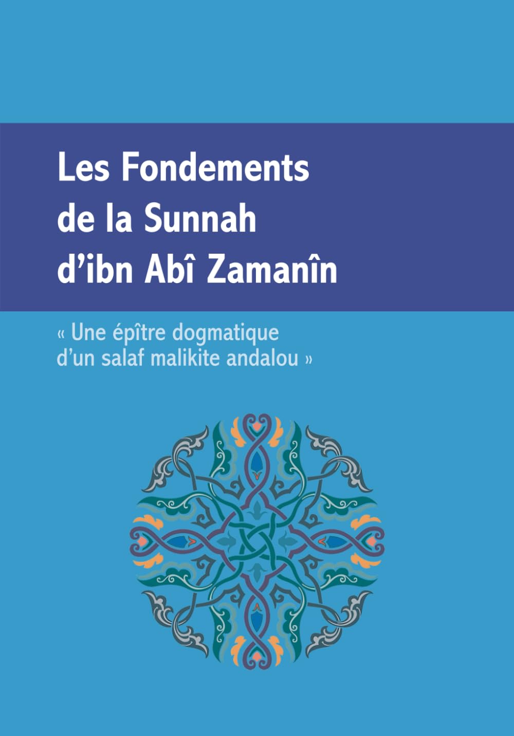 Les fondements de la Sunnah d'ibn Abî Zamanîn: Une épître dogmatique d'un salaf malikite andalou book