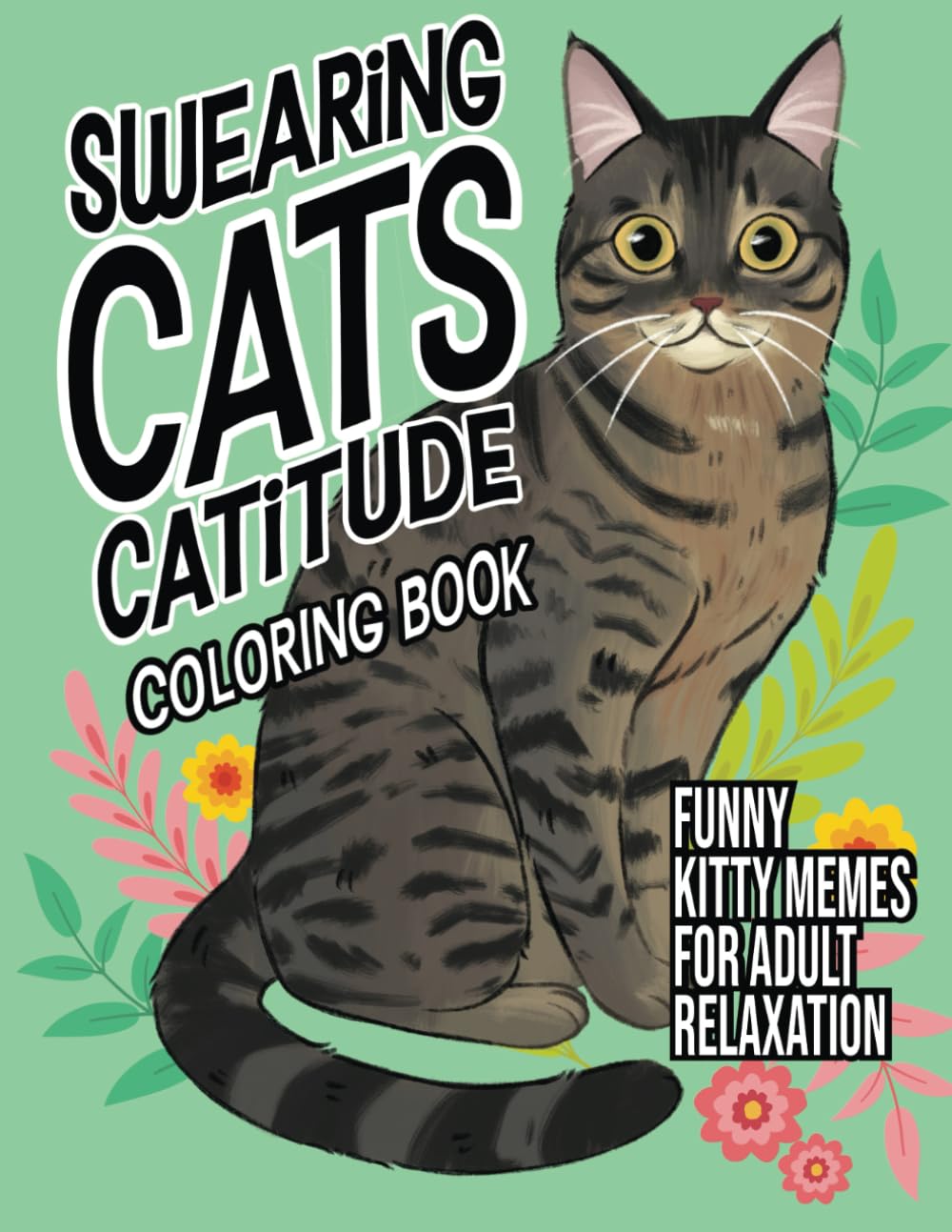 Swearing Cats Catitude: Coloring Book of Funny Kitty Memes For Adult Relaxation Hobbies & Crafts