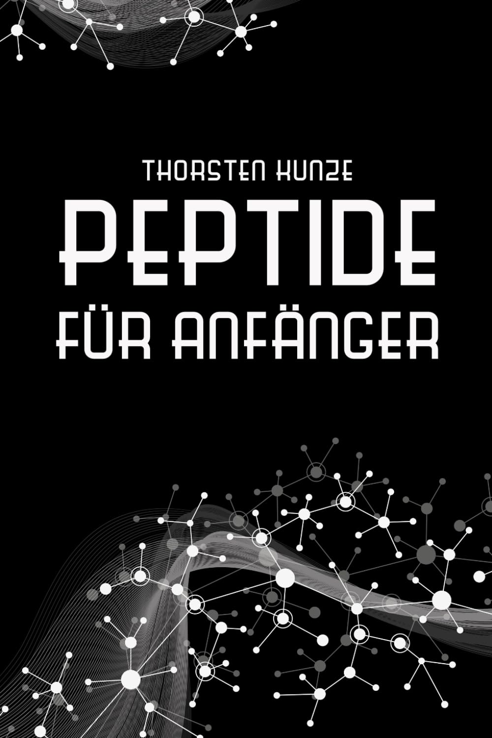 Peptide für Anfänger: Ein tiefer Einblick in die regenerativen Fähigkeiten von Peptiden - Leben Sie länger und gesünder, indem Sie kräftiger, ... und jugendlicher werden Health, Nutrition & Fitness