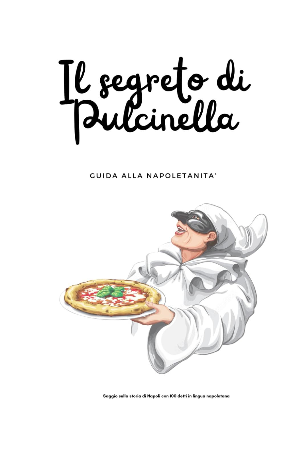 Il segreto di Pulcinella: Saggio sulla storia di Napoli con 100 detti in lingua napoletana book