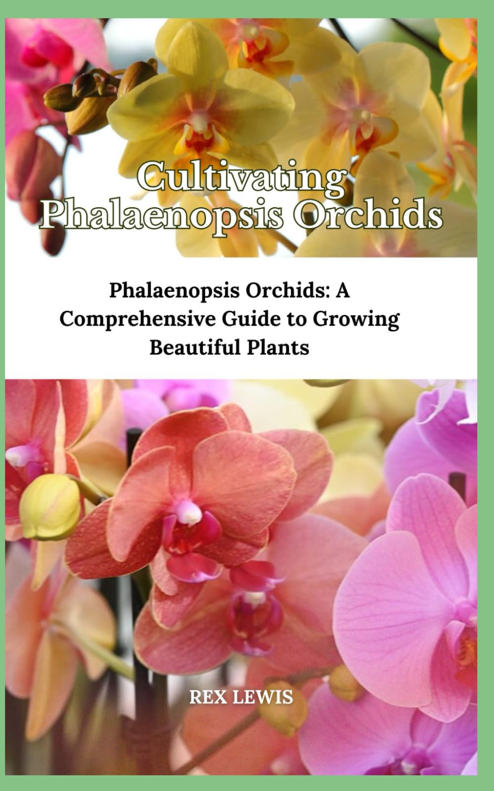 Cultivating Phalaenopsis Orchids: Phalaenopsis Orchids: A Comprehensive Guide to Growing Beautiful Plants Garden & Plants