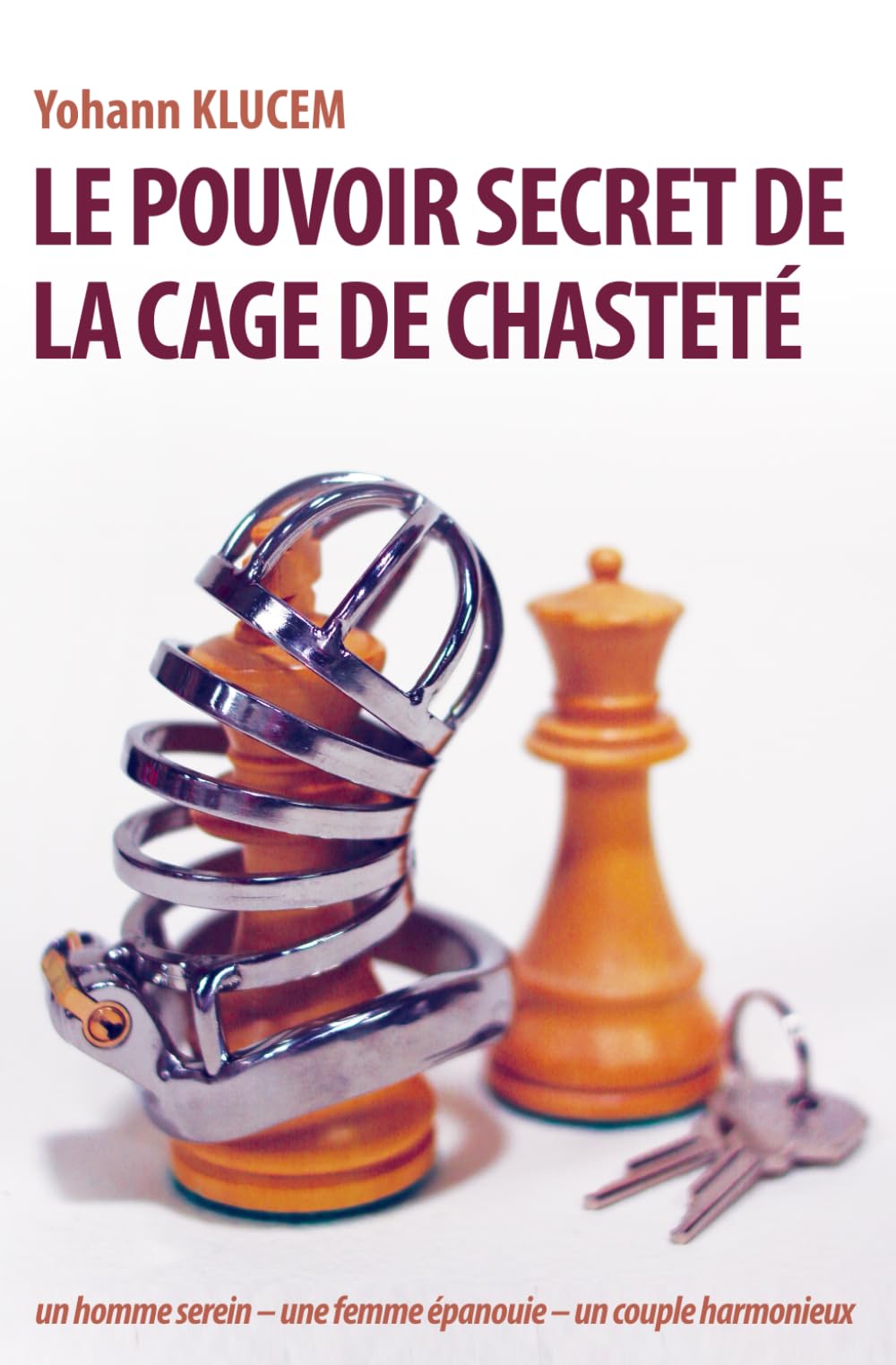 Le pouvoir secret de la cage de chasteté: Un homme serein, une femme épanouie, un couple harmonieux book