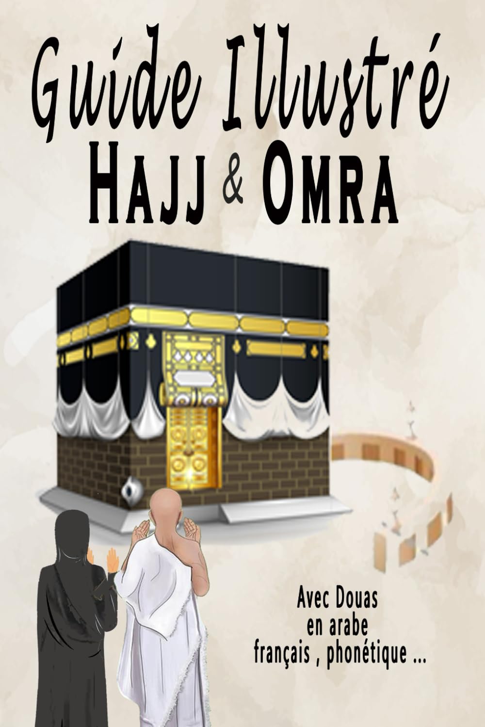 Guide Illustré Hajj et Omra: avec Douas en arabe , français , phonétique .... book