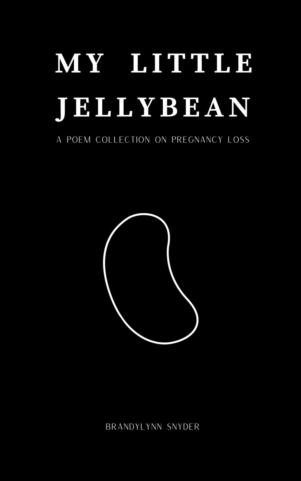 My Little Jellybean: a poem collection on pregnancy loss Poetry