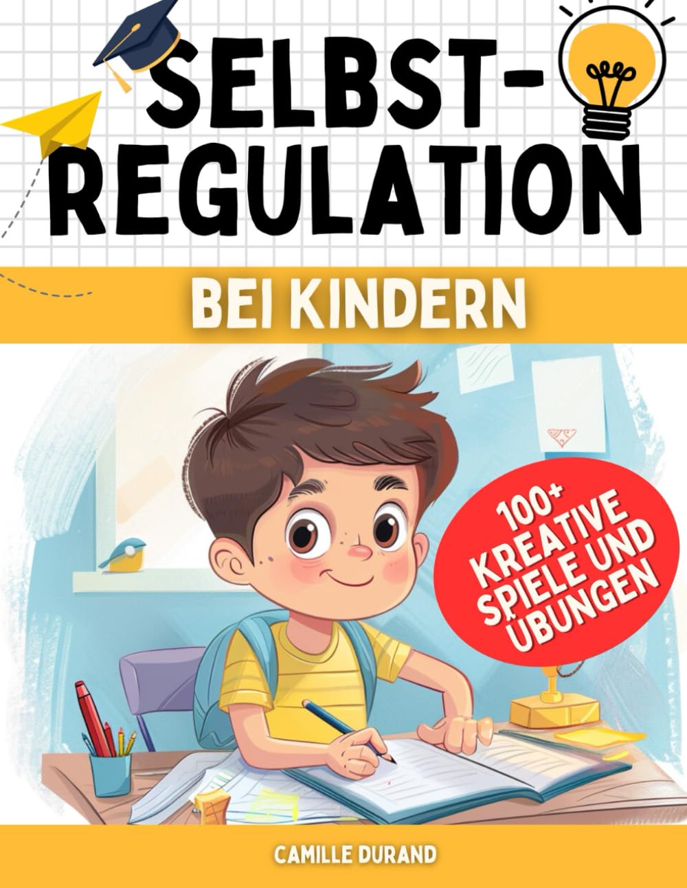 Selbstregulation bei Kindern: 100+ kreative Spiele und Übungen Für Impulskontrolle und den Umgang mit Emotionen Social Sciences