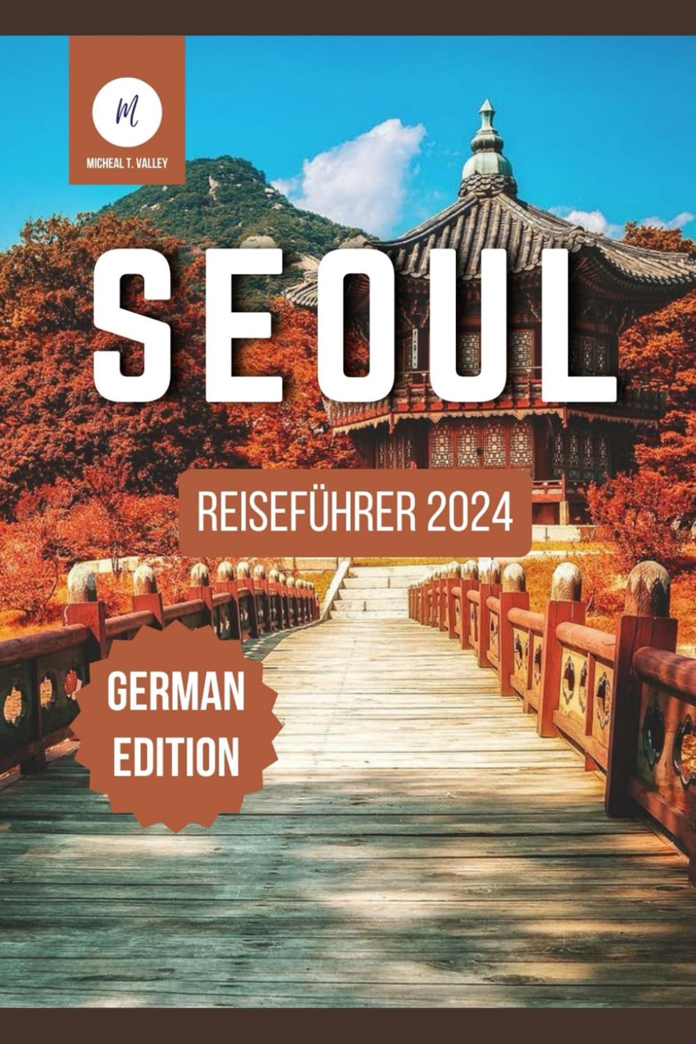 Seoul Reiseführer 2024: Ihr unverzichtbarer Begleiter zu Südkoreas bezauberndem Reiseziel (Reiseschätze: Das Beste aus jedem Reiseziel enthüllen, Band 15) Travel Books