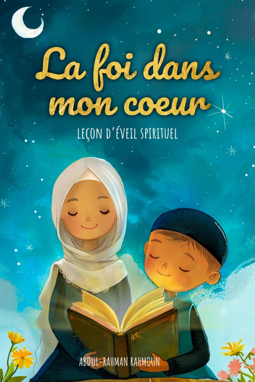 La foi dans mon cœur : Leçons d’éveil spirituel pour enfants musulmans book