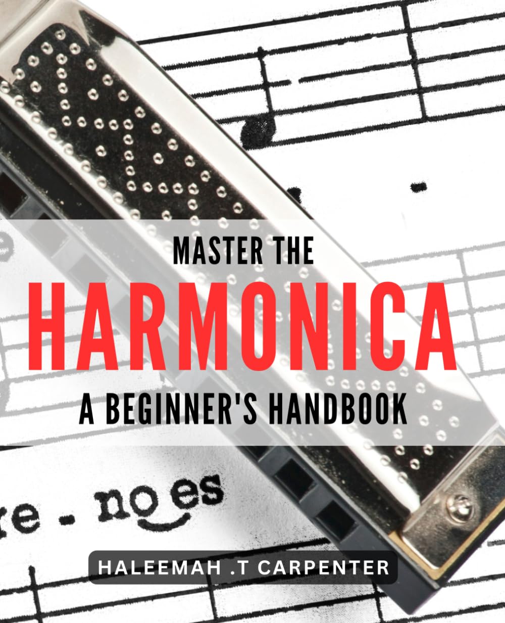 Master the Harmonica: A Beginner's Handbook: Unlock the Blues with Expert Tips and Step-by-Step Lessons for All Levels. Arts & Music