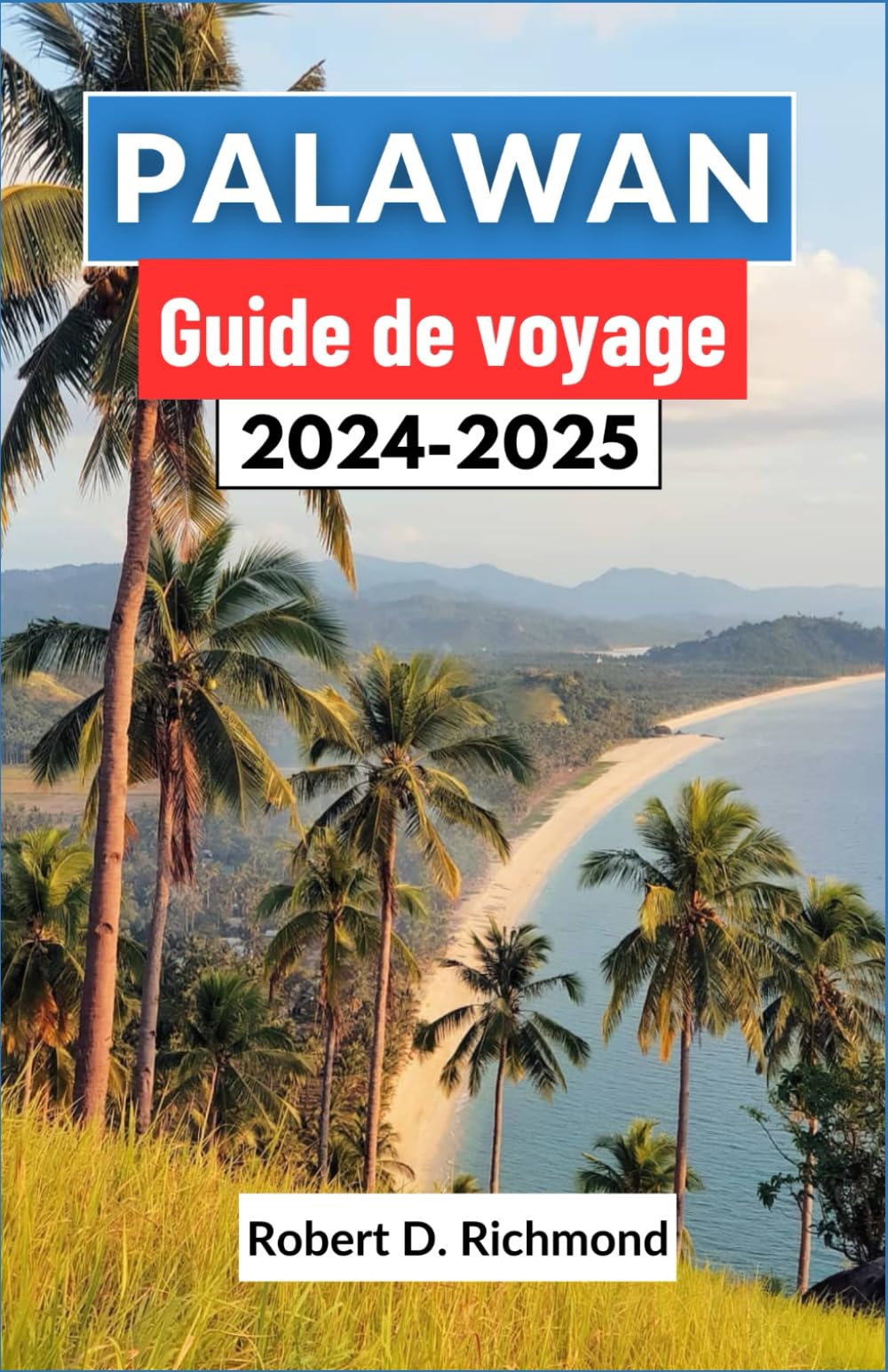 Palawan Guide de voyage 2024-2025: Un guide complet des plages immaculées, des jungles luxuriantes et de la riche culture de l'île paradisiaque des Philippines book
