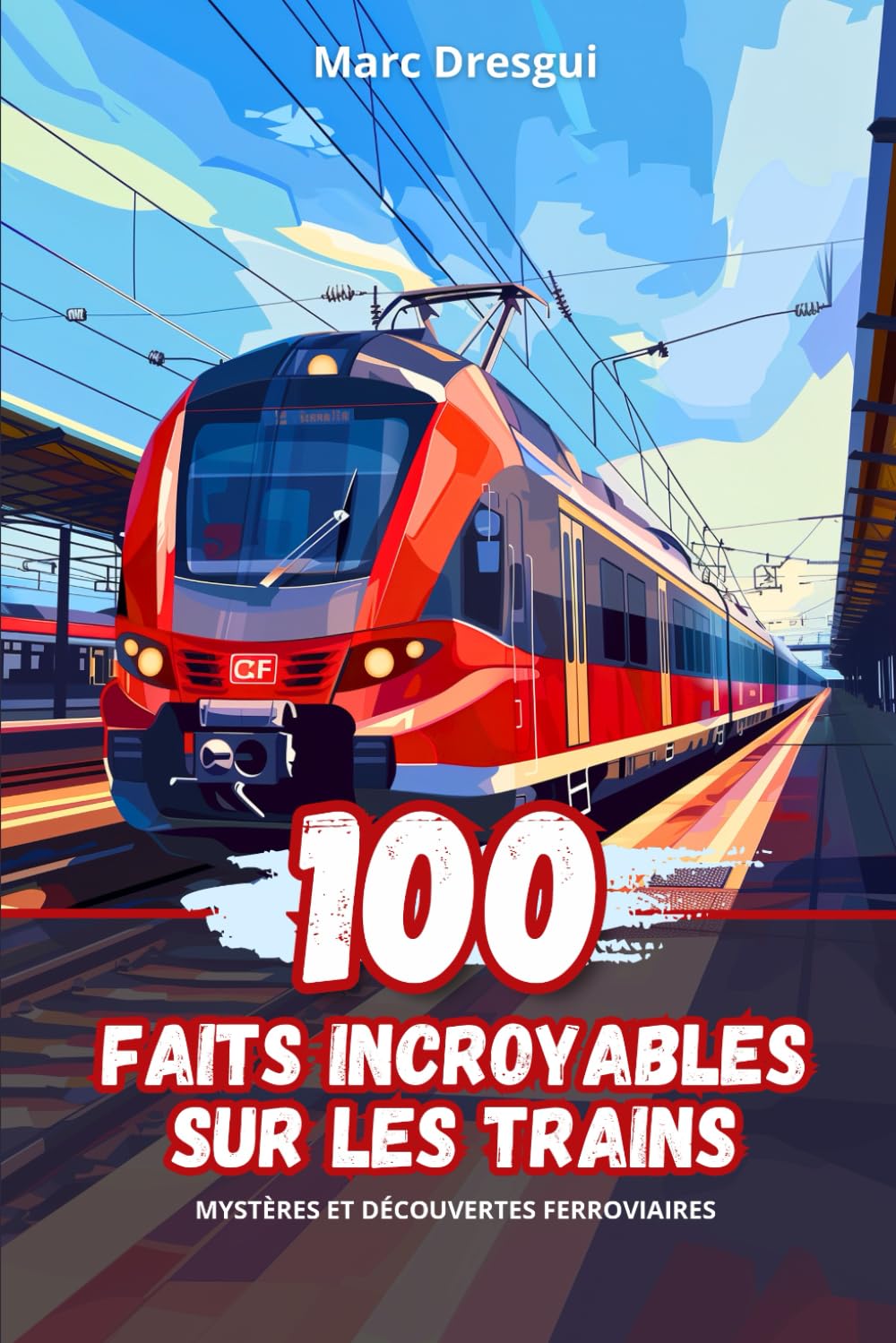 100 Faits Incroyables sur les Trains: Mystères et Découvertes Ferroviaires book