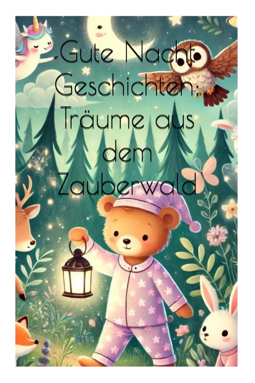 Gute Nacht Geschichten: Träume aus dem Zauberwald 120 Gute Nacht Geschichten: Träume aus dem Zauberwald: 120 Gute Nacht Geschichten Fairy Tales & Legends