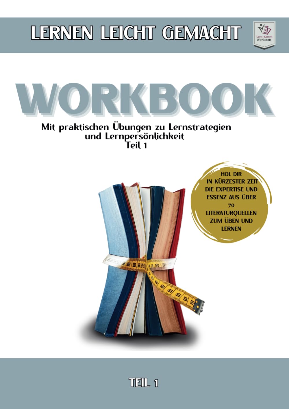 Workbook I Lernen lernen leicht gemacht I Teil 1: Mit praktischen Übungen zu Lernstrategien & Lernpersönlichkeit General education