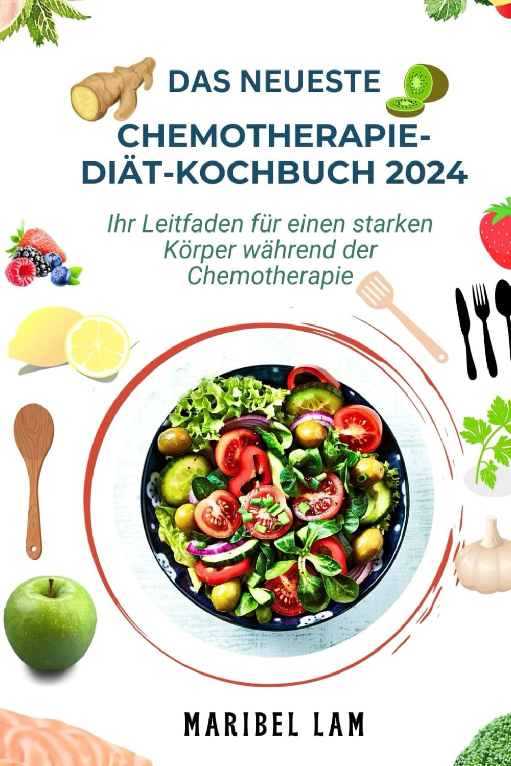 DAS NEUESTE CHEMOTHERAPIE-DIÄT-KOCHBUCH 2024: Ihr Leitfaden für einen starken Körper während der Chemotherapie book