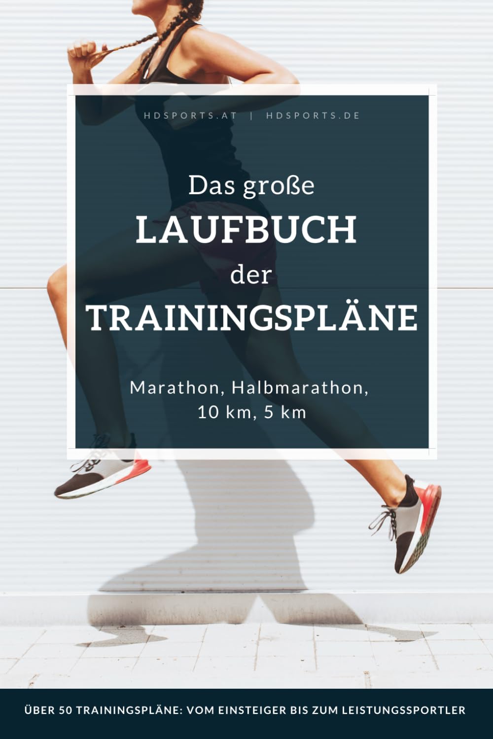 Das große Laufbuch der Trainingspläne: Trainingspläne für jedes Leistungsniveau: Für Anfänger, erfahrene Läufer und auch ambitionierte Leistungssportler Leisure & Fun