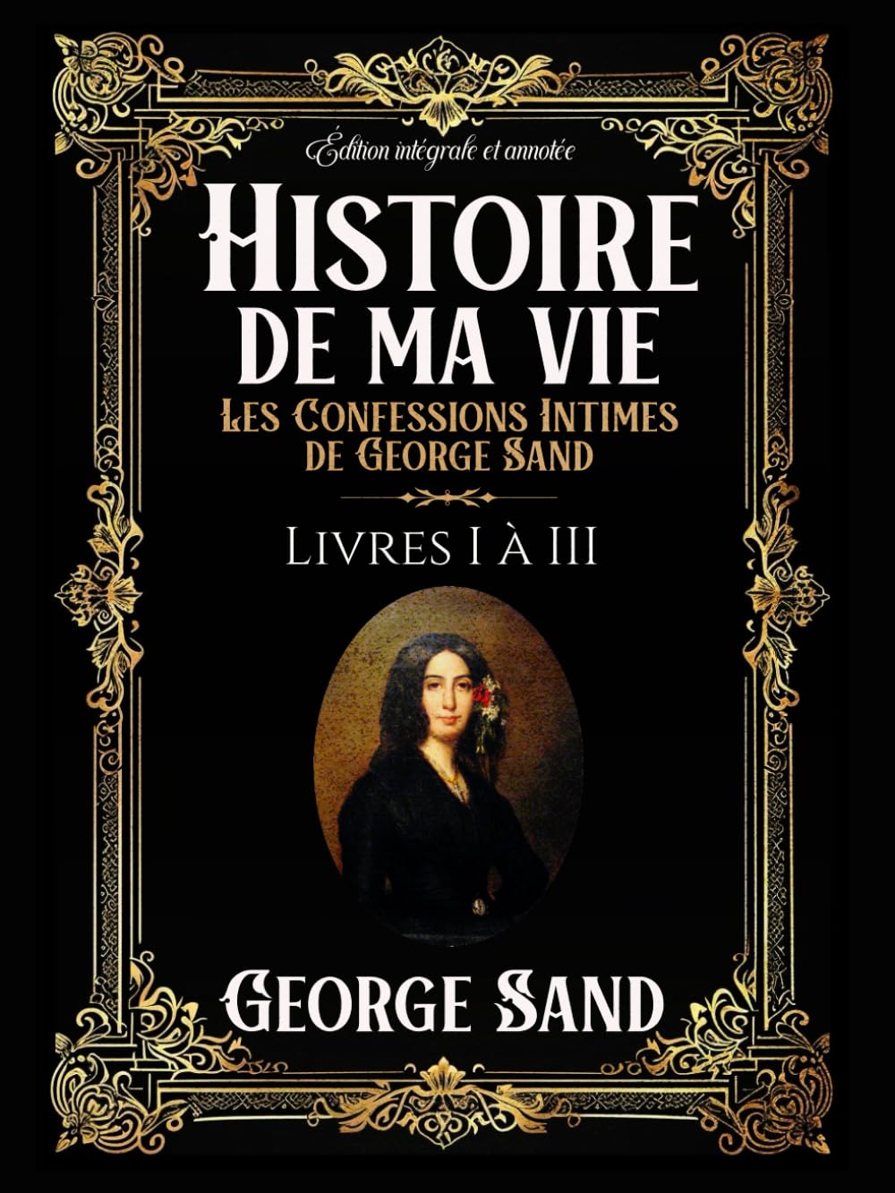 Histoire de ma vie Les Confessions Intimes de George Sand Édition intégrale et annotée Livres I à III book