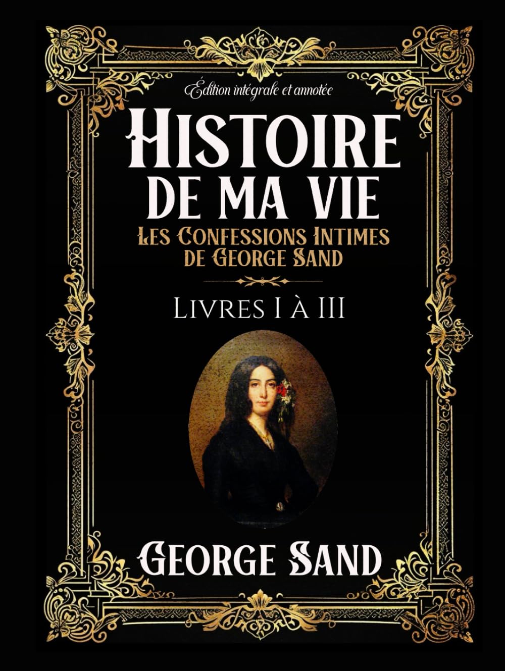 Histoire de ma vie Les Confessions Intimes de George Sand Édition intégrale et annotée Livres I à III book