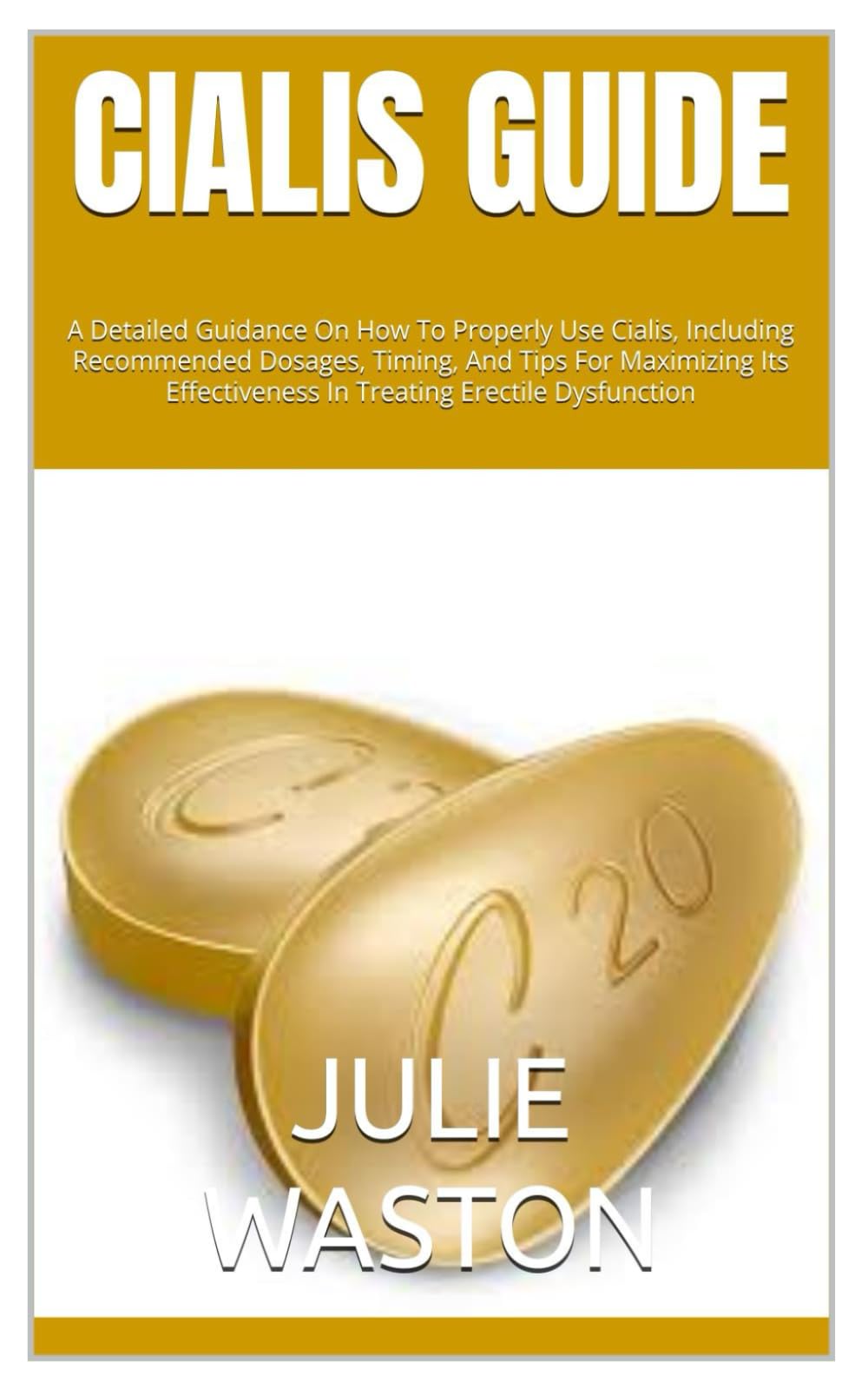 CIALIS GUIDE: A Detailed Guidance On How To Properly Use Cialis, Including Recommended Dosages, Timing, And Tips For Maximizing Its Effectiveness In Treating Erectile Dysfunction Medicine