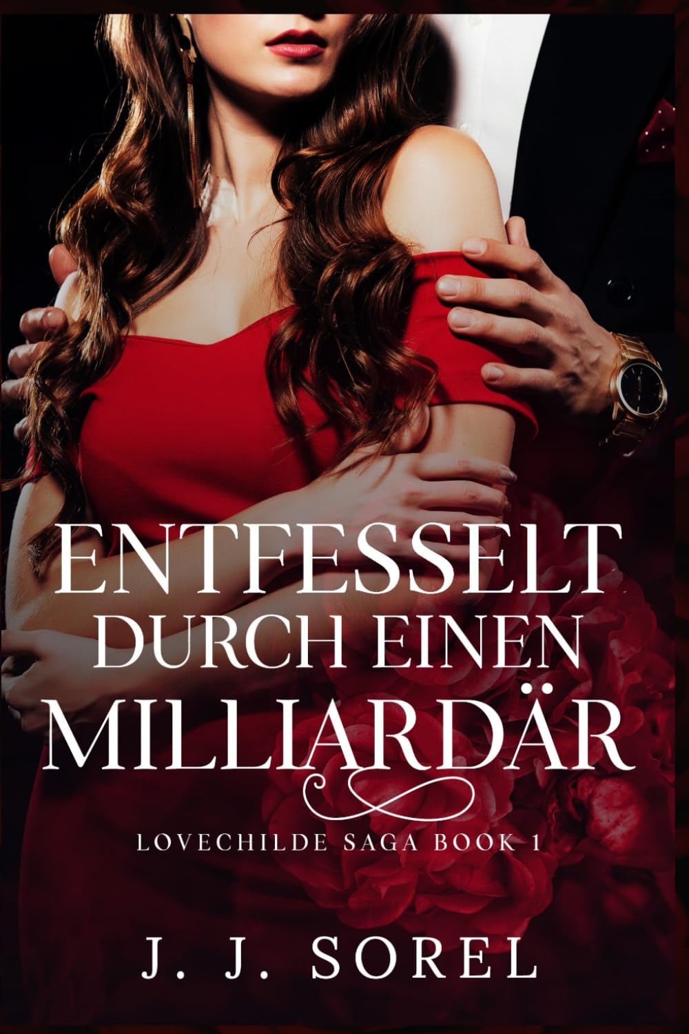 ENTFESSELT DURCH EINEN MILLIARDÄR (Lovechilde Saga (German), Band 1) Romantic Thrillers