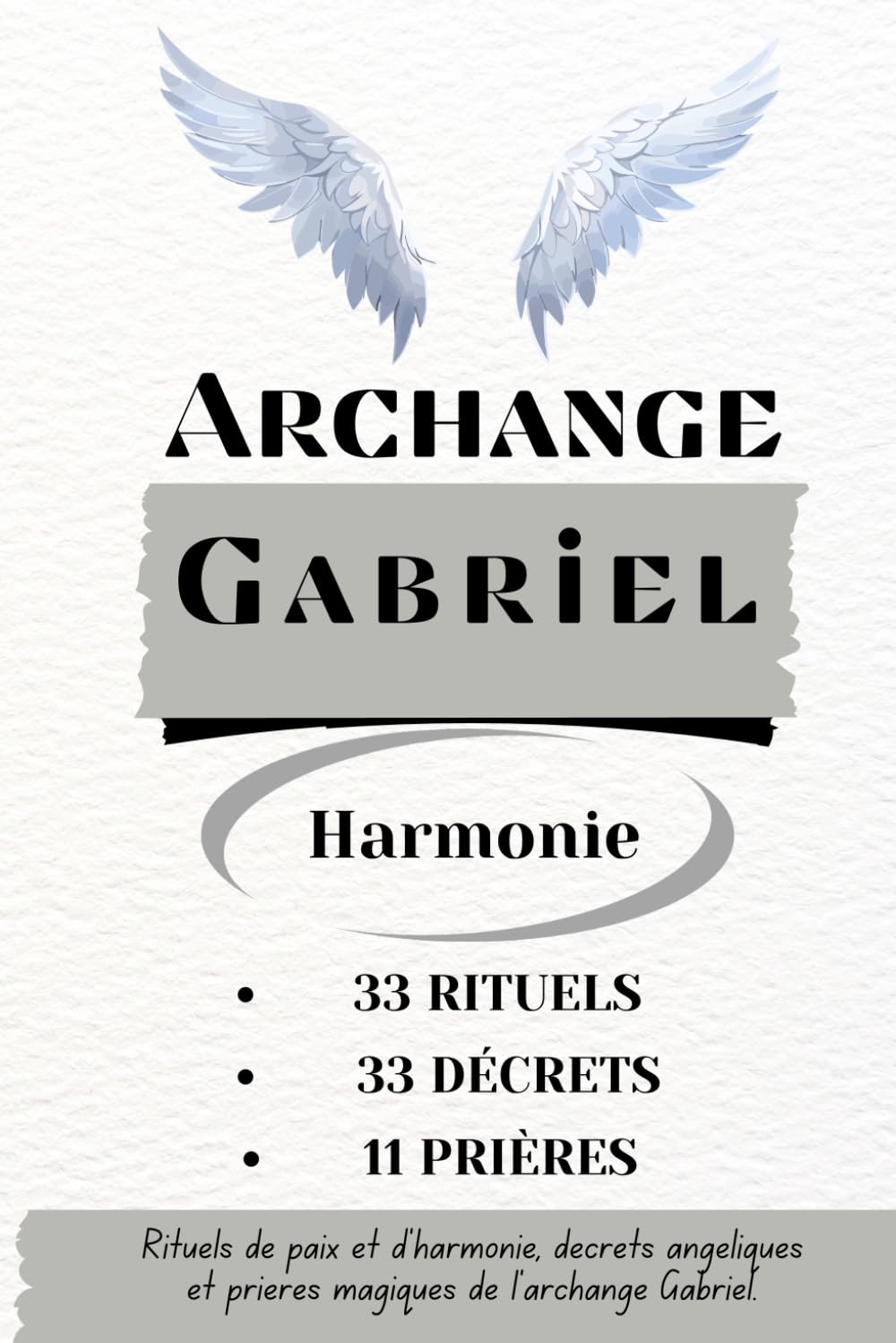 Archange Gabriel - Purification, Harmonie, Inspiration et Créativité: Rituels de paix et d'harmonie, décrets angéliques et prières magiques de l'archange Gabriel. book