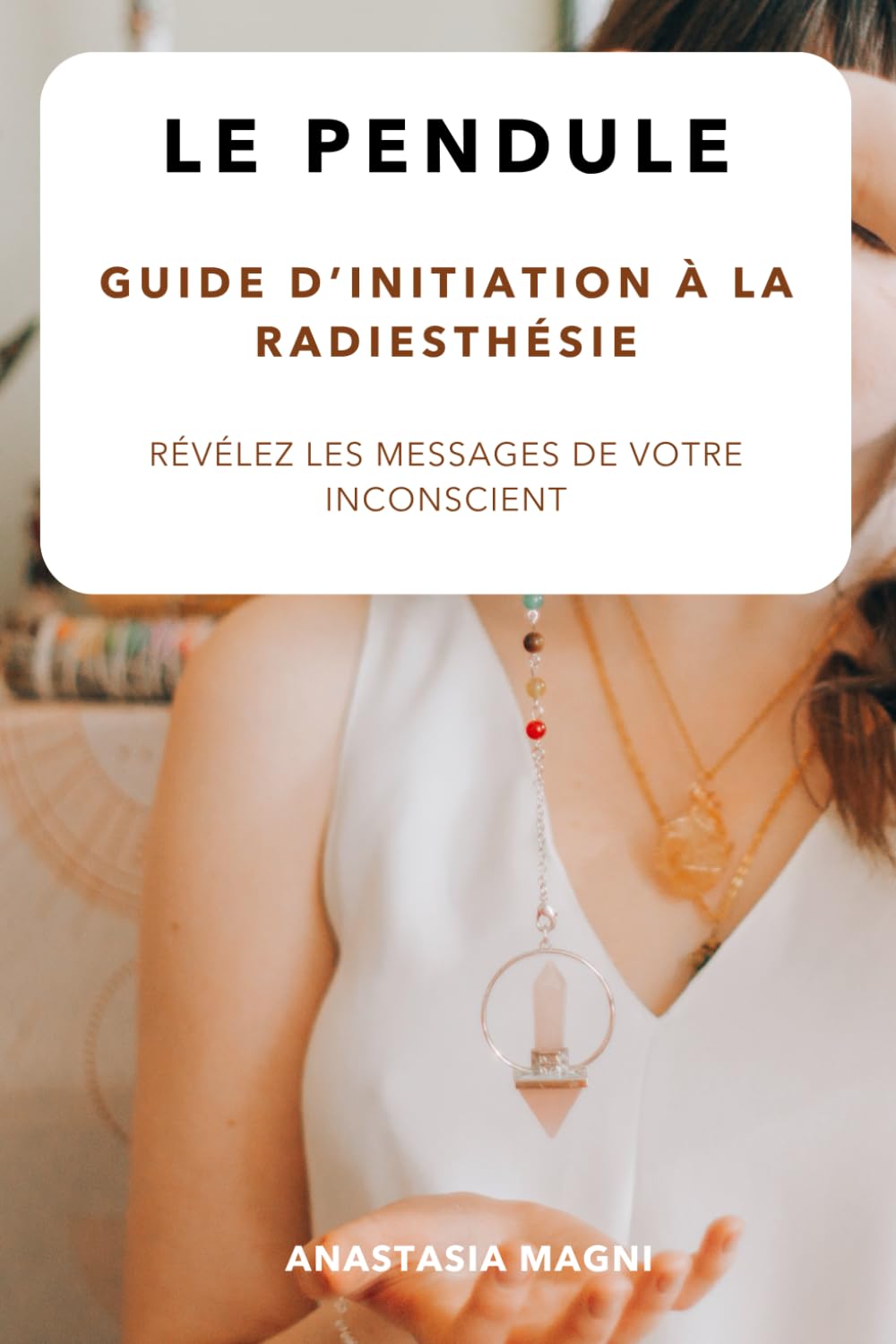 Révélez les messages de votre inconscient avec le pendule: Guide d'initiation à la radiesthésie book