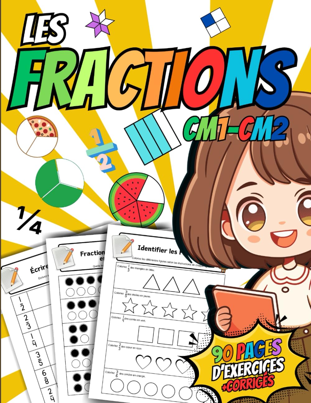 LES FRACTIONS CM1 CM2: Apprendre les Fractions -Identifier, Additionner et Soustraire-Comprendre les équivalences- 90 Pages d'Exercices+Corrigés book