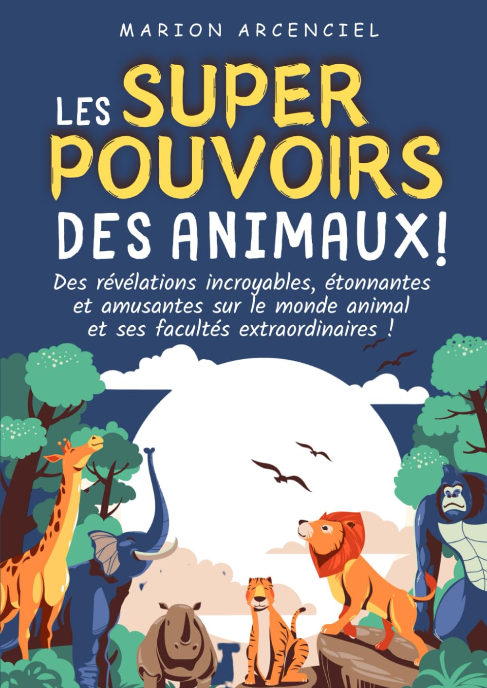 Les Super-Pouvoirs des Animaux | En couleur - Grand Format A4 | 6 à 10 ans: Des révélations incroyables, étonnantes et amusantes sur le monde animal et ses facultés extraordinaires ! book