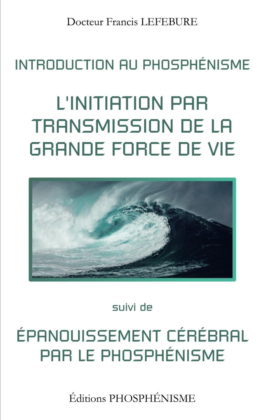 INTRODUCTION AU PHOSPHÉNISME: L’initiation par transmission de la grande force de vie, suivi de épanouissement cérébral par le Phosphénisme book