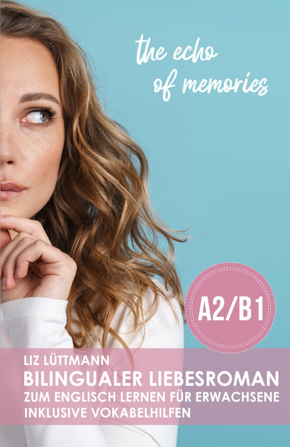 Bilingualer Liebesroman zum Englisch lernen für Erwachsene inkl. Vokabelhilfen ( A2 / B1 ): the echo of memories (Bilingualer Liebesroman zum Englisch ... ( A2 / B1 ): the detours of love, Band 2) Foreign Languages ​​& Dictionaries