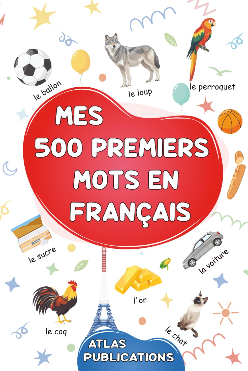 Mes 500 premiers mots en français: Dictionnaire visuel de la langue française - Mon premier imagier sur les thèmes du quotidien pour apprendre le ... mots illustrés les plus courants en français book