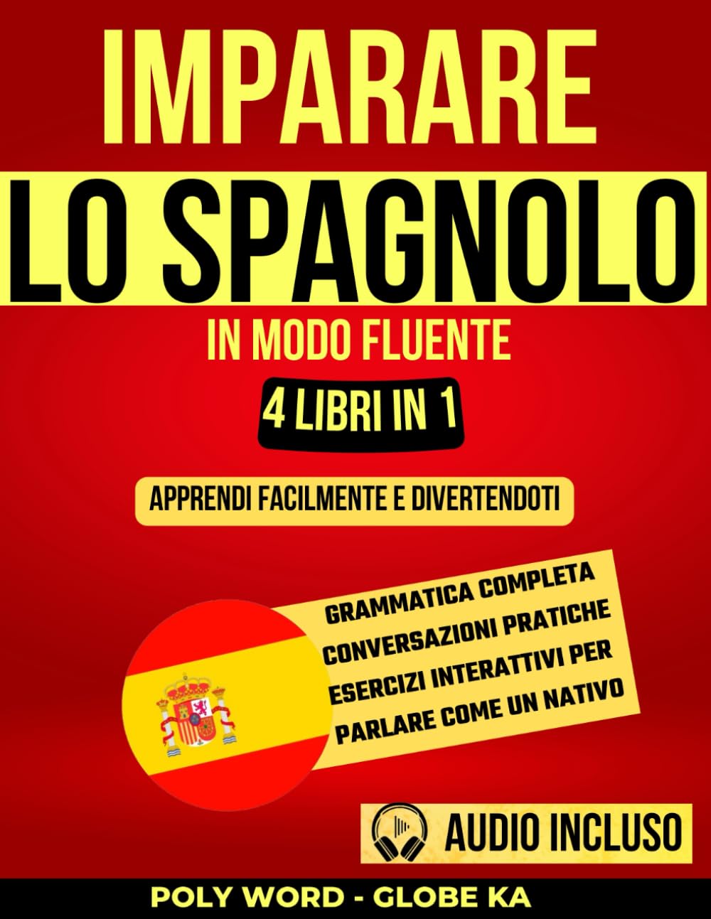 Imparare lo Spagnolo in Modo Fluente: 4 libri in 1: Apprendi Facilmente e Divertendoti: Grammatica Completa, Conversazioni Pratiche ed Esercizi Interattivi per Parlare Come un Nativo book