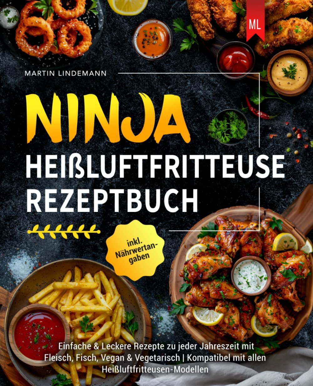 Ninja Heißluftfritteuse Rezeptbuch: Einfache & Leckere Rezepte zu jeder Jahreszeit mit Fleisch, Fisch, Vegan & Vegetarisch | Kompatibel mit allen Heißluftfritteusen-Modellen inkl. Nährwertangaben book