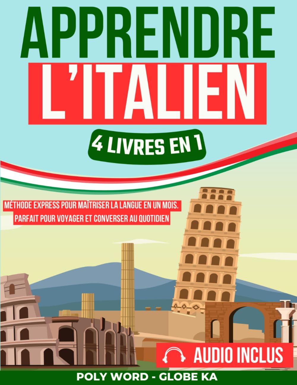 Apprendre l'Italien: 4 Livres en 1: Méthode Express pour Maîtriser la Langue en un Mois. Parfait pour Voyager et Converser au Quotidien book