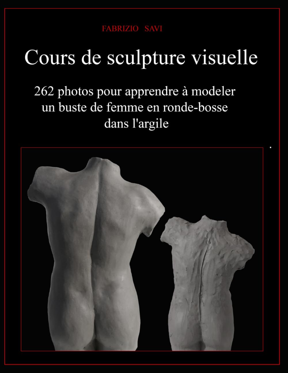 Cours de sculpture visuelle: 262 photos pour apprendre à modeler un buste de femme en ronde-bosse dans l'argile book