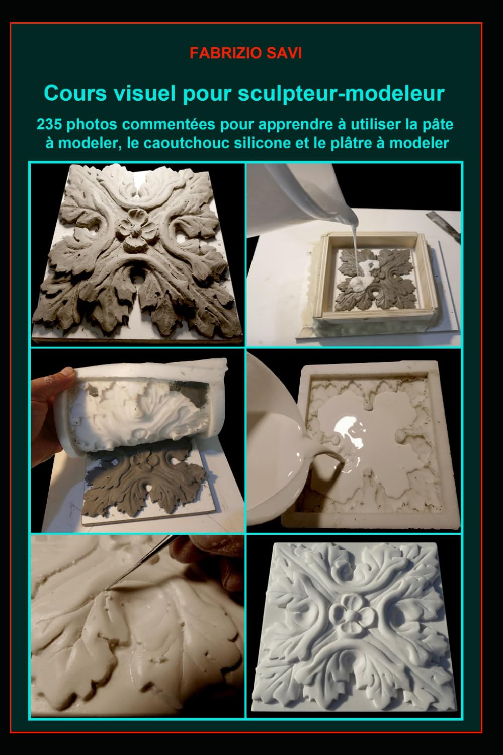 Cours visuel pour sculpteur-modeleur: 235 photos commentées pour apprendre à utiliser la pâte à modeler, le caoutchouc silicone et le plâtre à modeler book