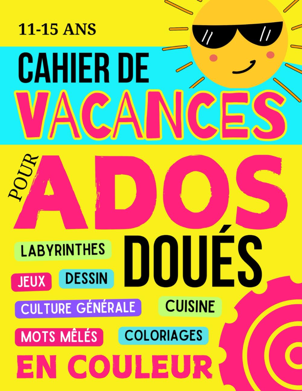 Cahier de Vacances pour Ados Doués: Livre de jeux pour ne plus s'ennuyer avec activités, coloriages, défis et culture générale - Garçons et filles de 11 à 15 ans Education