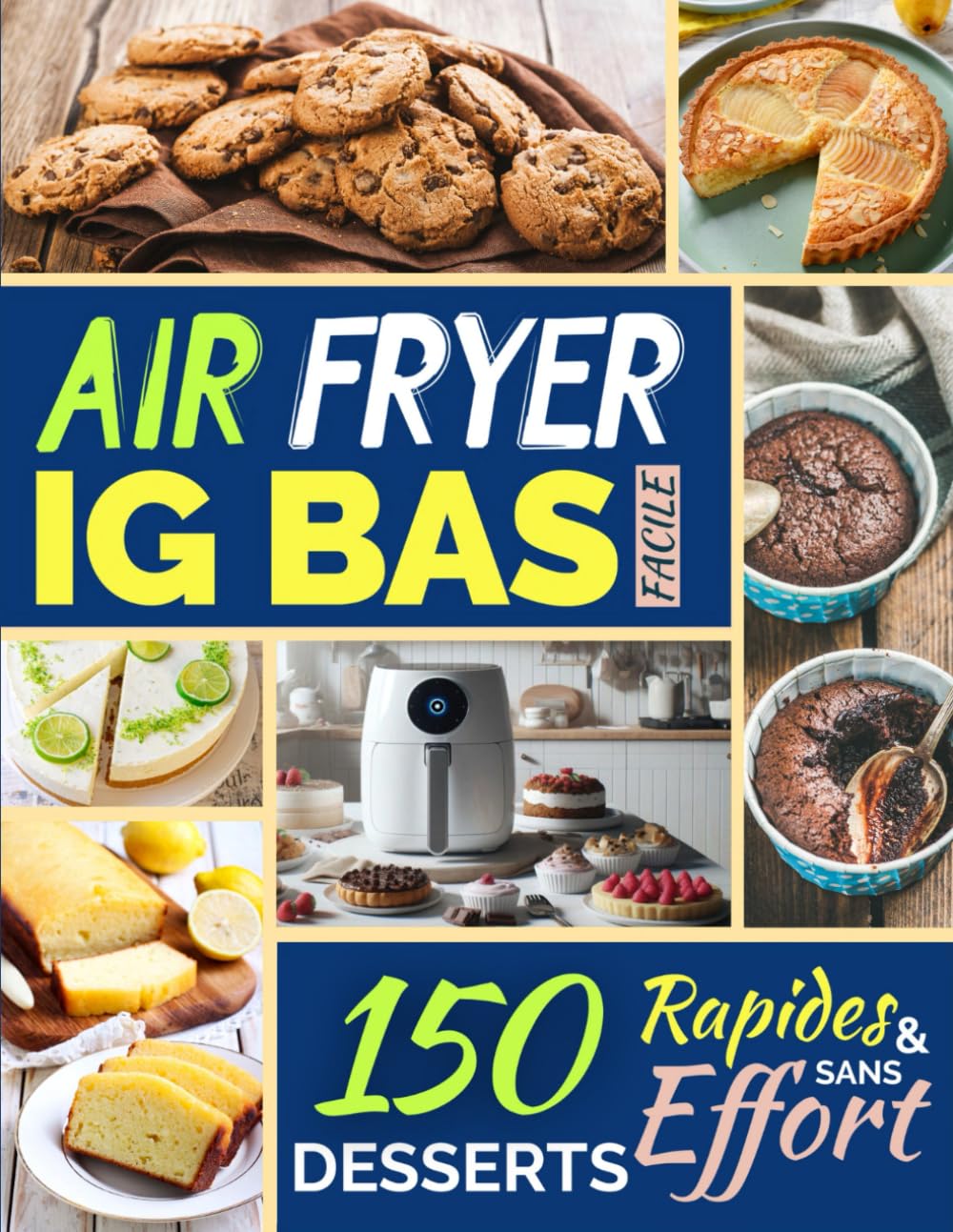 Air Fryer IG Bas Facile: 150 Desserts Faciles et Sans Effort (La Cuisine IG Bas Facile, Band 8) Health, Nutrition & Fitness