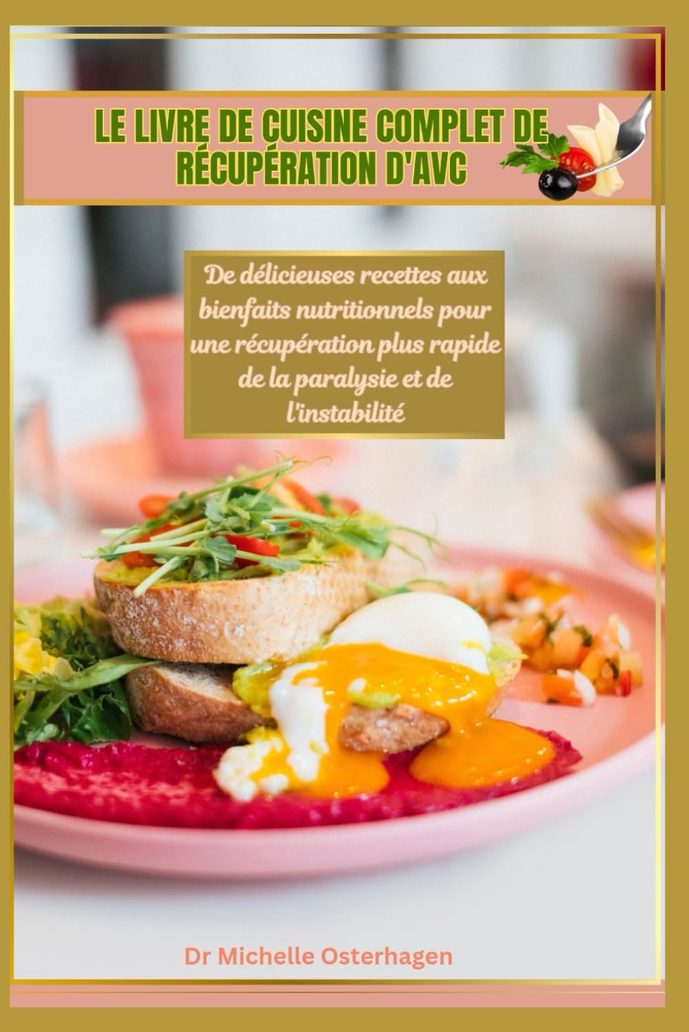 LE LIVRE DE CUISINE COMPLET DE RÉCUPÉRATION D'AVC: De délicieuses recettes aux bienfaits nutritionnels pour une récupération plus rapide de la paralysie et de l'instabilité book