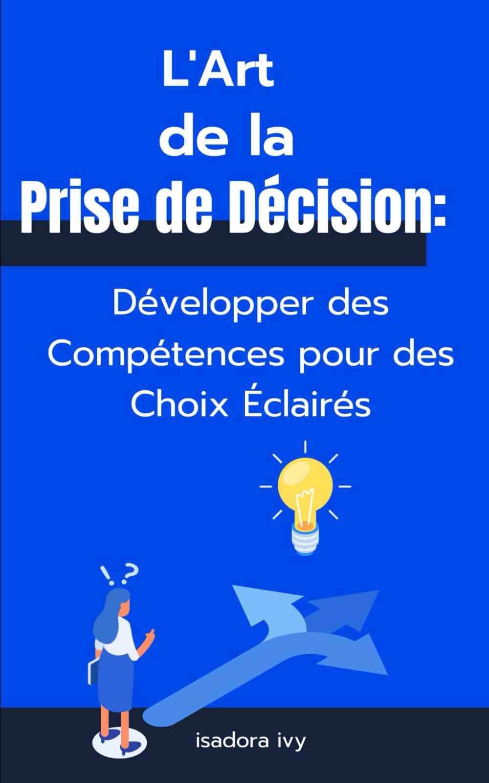 L'Art de la Prise de Décision: Développer des Compétences pour des Choix Éclairés book