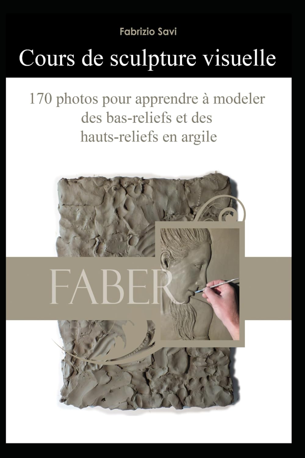 Cours de sculpture visuelle: 170 photos pour apprendre à modeler des bas-reliefs et des hauts-reliefs en argile book