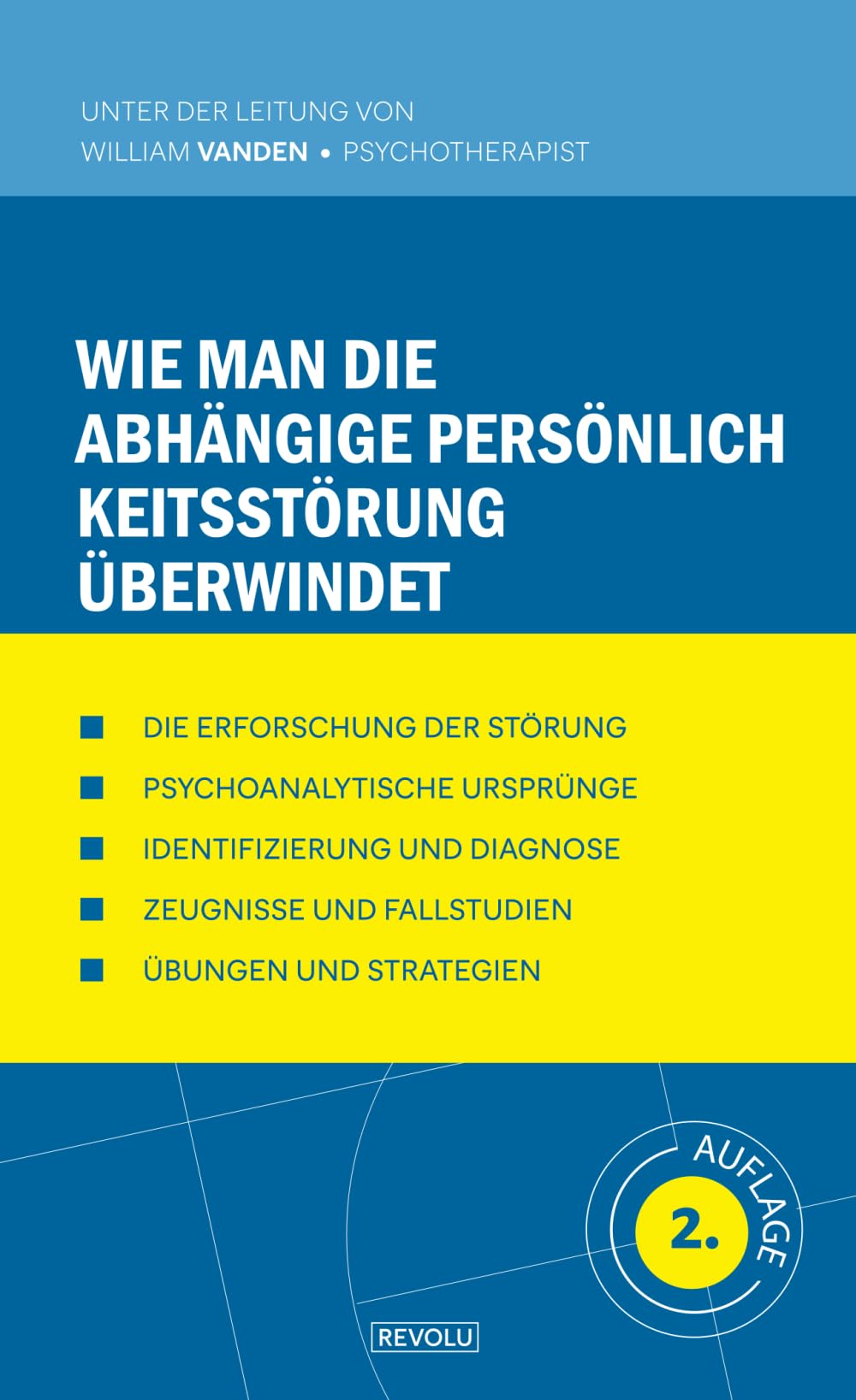 Wie man die abhängige Persönlichkeitsstörung überwindet (Verhaltensstörungen Verstehen und Behandeln, Band 23) Psychology