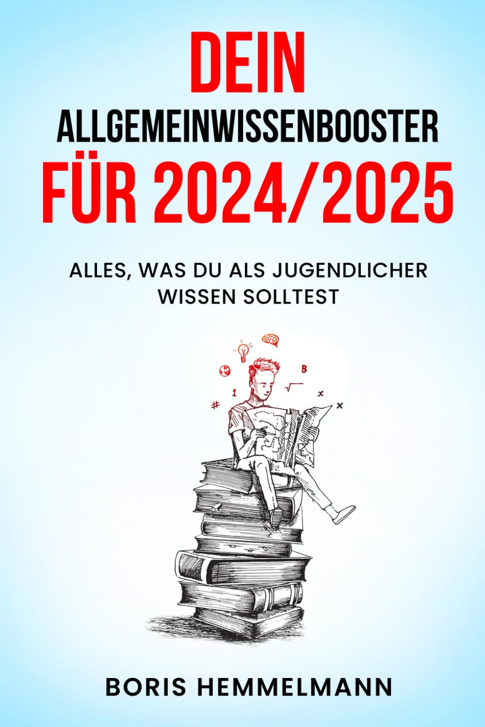 Dein Allgemeinwissen-Booster für 2024/2025: Alles, was du als Jugendlicher wissen solltest Books