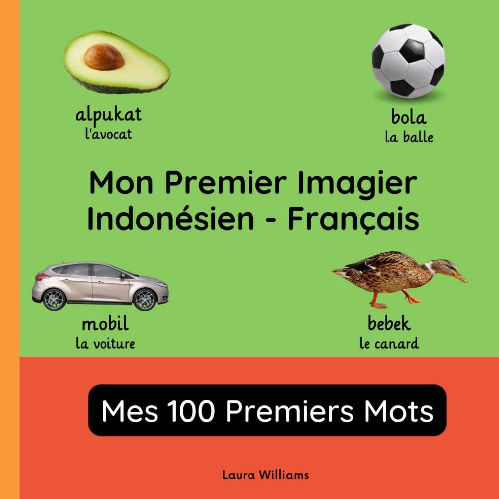 Mon Premier Imagier Indonésien-Français, Mes 100 Premiers Mots: Apprendre l'Indonésien pour Enfants et Débutants - Livre Bilingue Illustré en Indonésien avec Traductions Françaises book