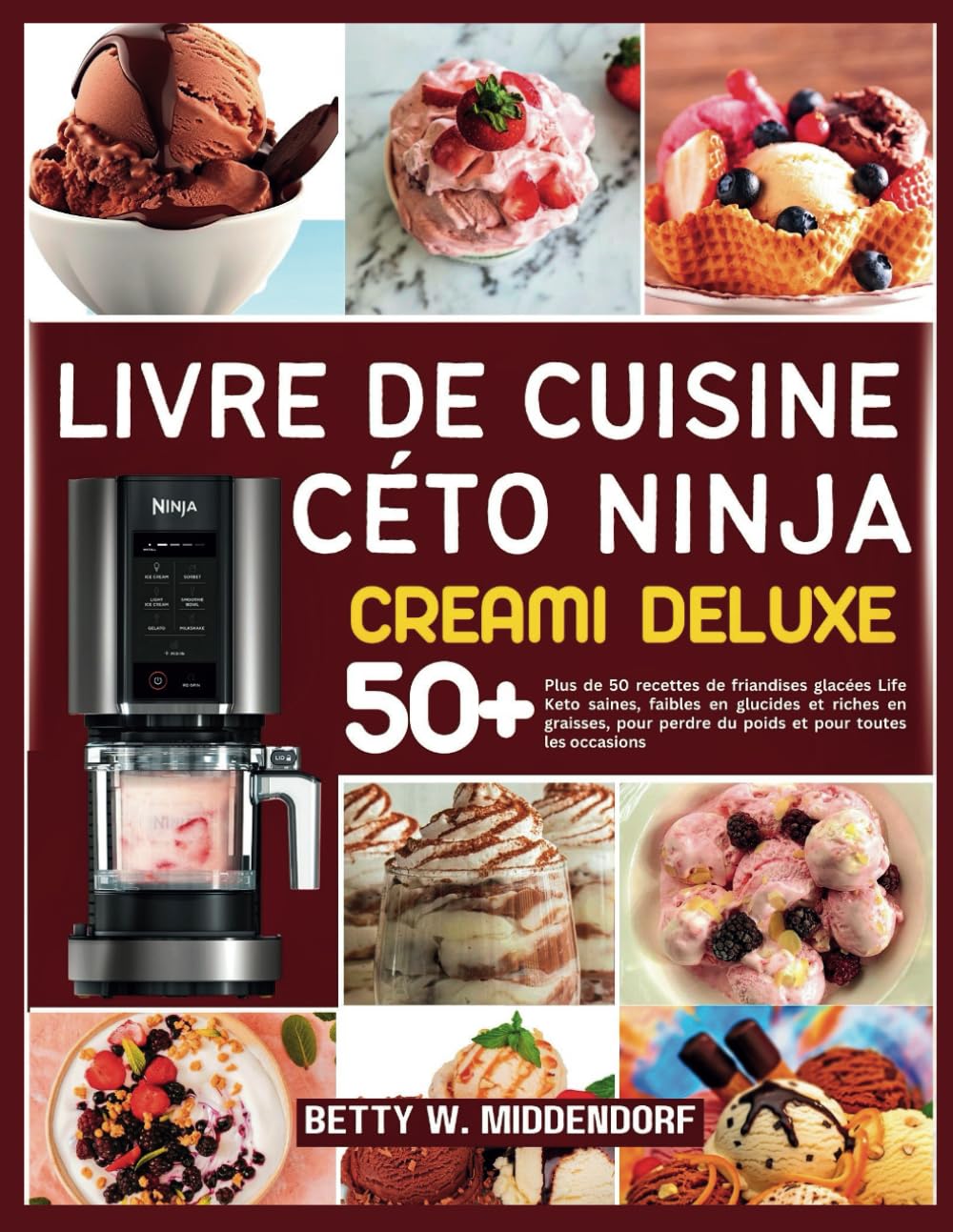 LIVRE DE CUISINE CÉTO NINJA CREAMI DELUXE: Plus de 50 recettes de friandises glacées Life Keto saines, faibles en glucides et riches en graisses, pour perdre du poids et pour toutes les occasions book