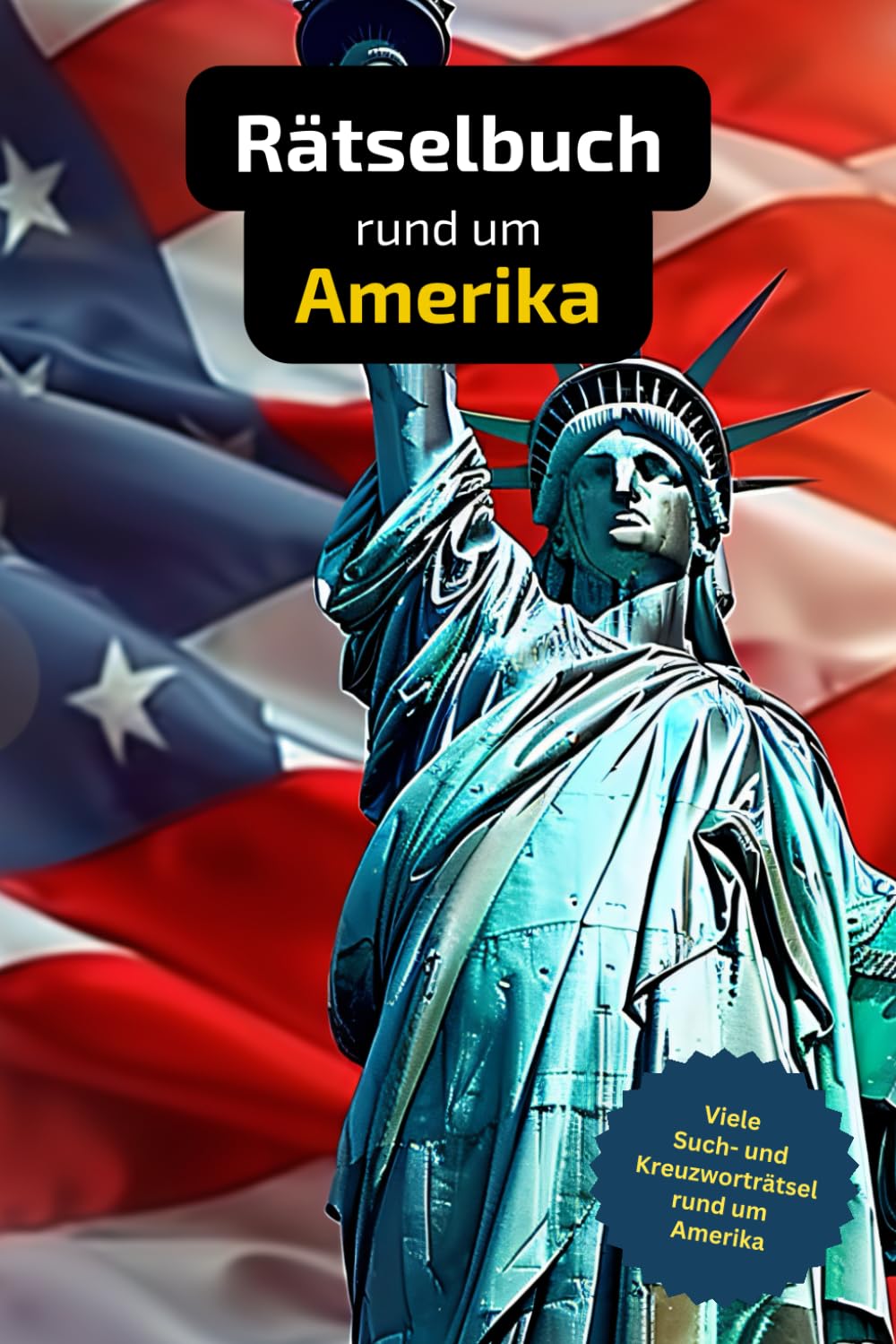 Rätselbuch rund um Amerika mit vielen Begriffen zur Historie, Land und Leuten: Tolles Geschenk für USA-Reisende: Rätsel und Knobelei in einem Kreuzworträtselheft Leisure & Fun