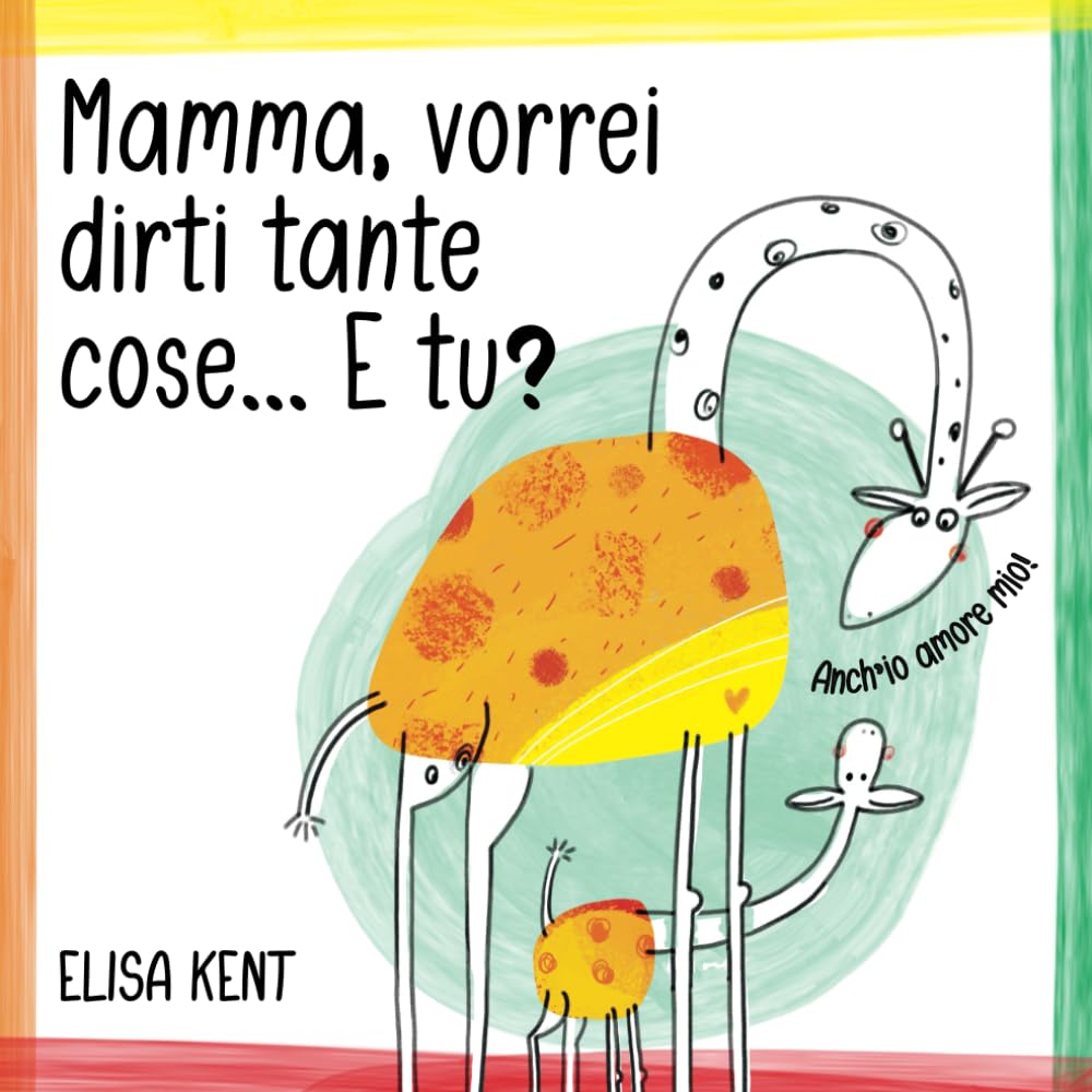 Mamma, Vorrei Dirti Tante Cose... E Tu?: Un Libro Per Capirsi Meglio E Stare Bene Insieme Non-fiction