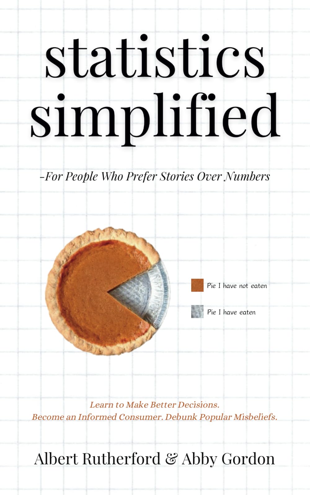 Statistics Simplified - For People Who Prefer Stories Over Numbers: Learn to Make Better Decisions. Become an Informed Consumer. Debunk Popular Misbeliefs. (Advanced Thinking Skills, Band 6) Social Sciences Books