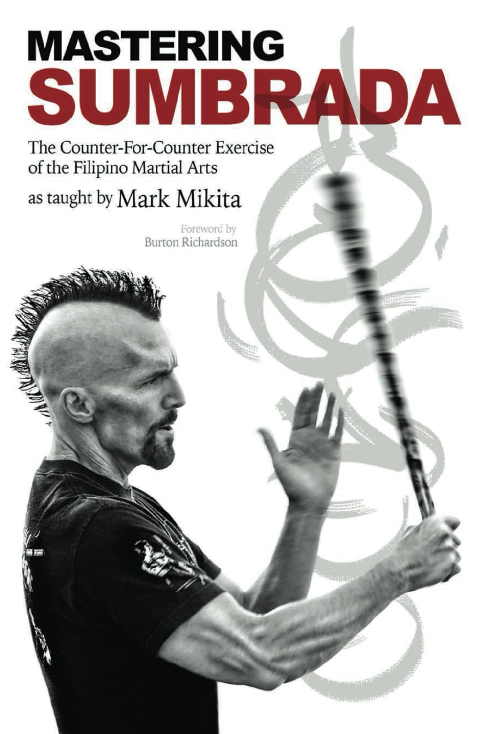 Mastering Sumbrada: The Counter-For-Counter Exercise of the Filipino Martial Arts as taught by Mark Mikita Health, Nutrition & Fitness