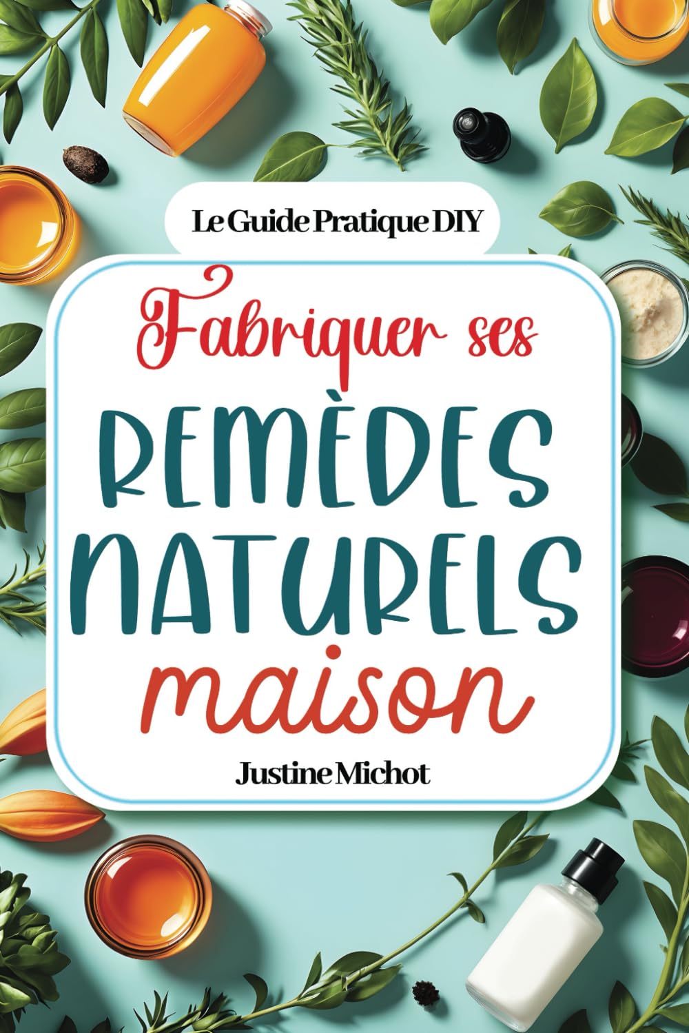 Fabriquer ses remèdes naturels maison: 200 remèdes de grand mère pour guérir les maux de la famille et se soigner naturellement (médecine douce, ... gel, phytothérapie, huiles essentielles) book
